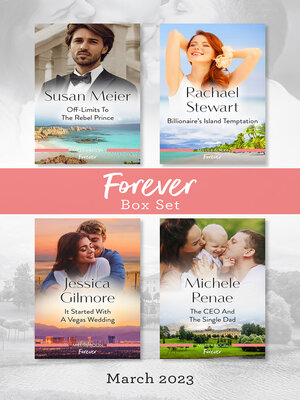 cover image of Forever Box Set Mar 2023/Off-Limits to the Rebel Prince/Billionaire's Island Temptation/It Started with a Vegas Wedding/The CEO and the Singl